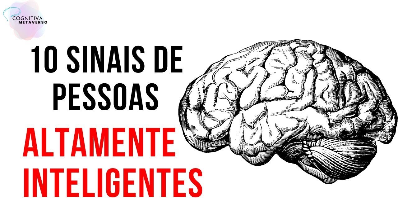10 SINAIS E CARACTERÍSTICAS DE PESSOAS ALTAMENTE INTELIGENTES