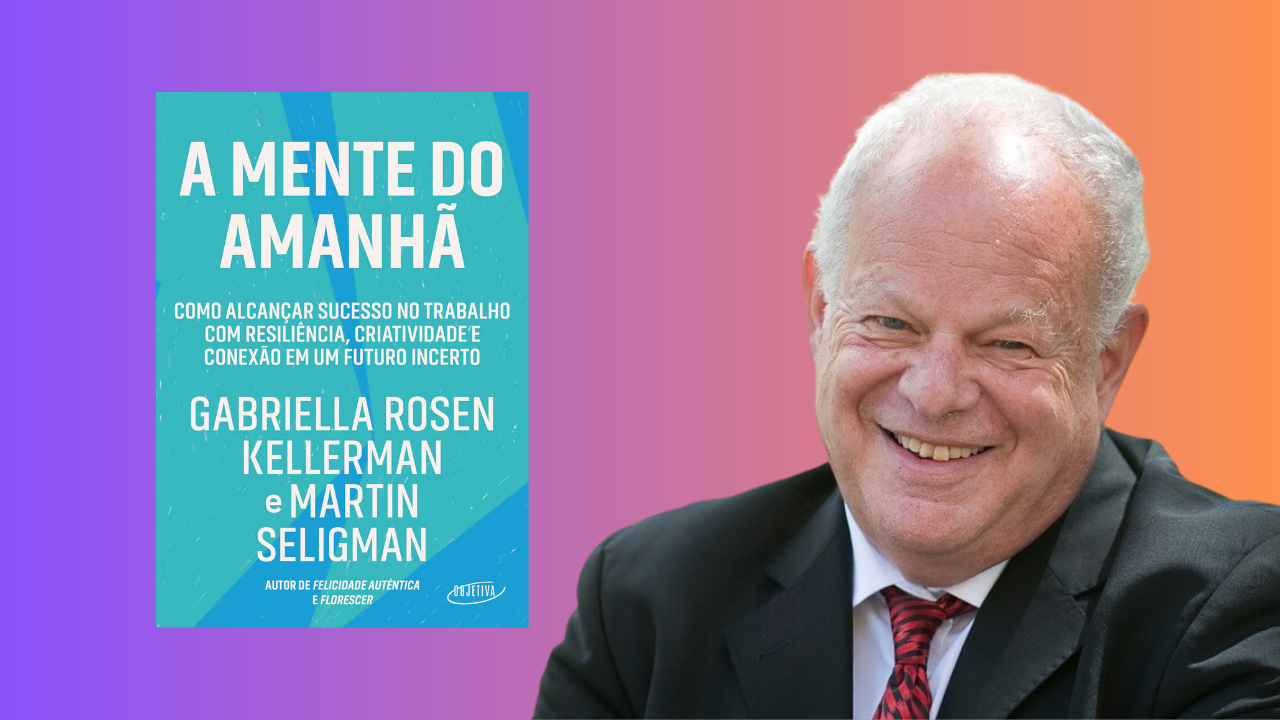 A Mente do Amanhã – Como alcançar sucesso no trabalho com resiliência, criatividade e conexão em um futuro incerto